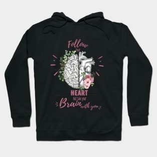 Pink roses for floral brain and heart, Follow heart but take your brain with you, right balance between brain and heart, heart quote Hoodie